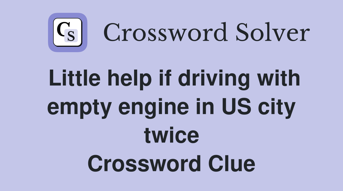 Little help if driving with empty engine in US city twice Crossword Clue