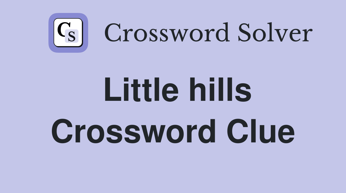 Little hills Crossword Clue