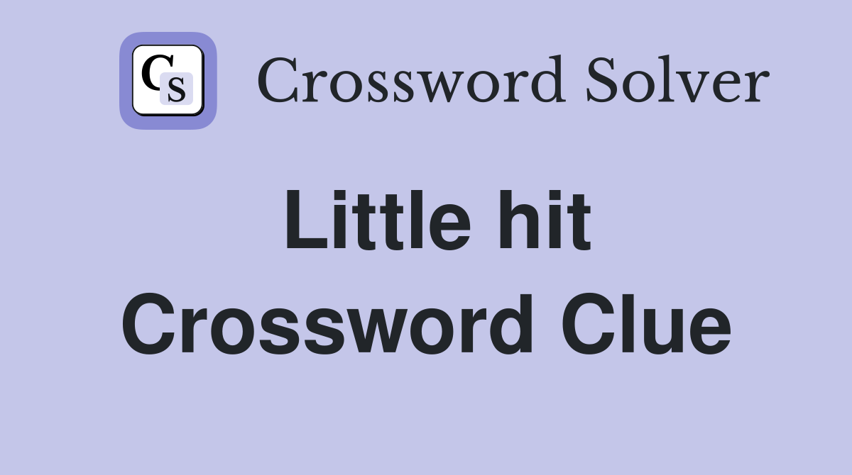 Little hit Crossword Clue