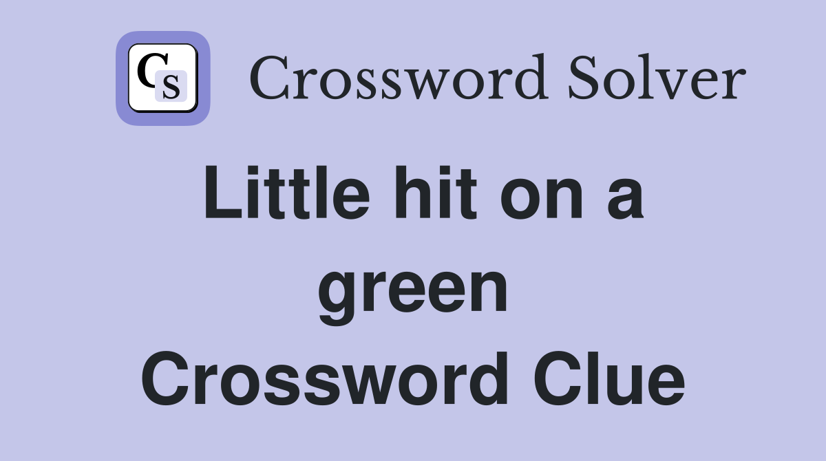 Little hit on a green Crossword Clue