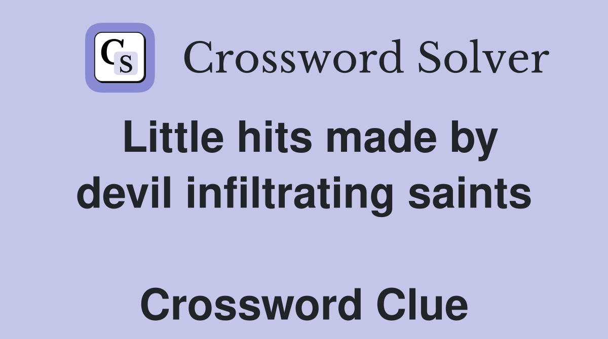 Little hits made by devil infiltrating saints  Crossword Clue