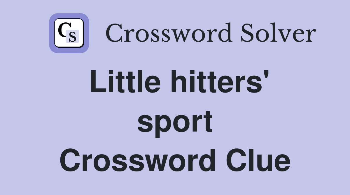 Little hitters' sport Crossword Clue