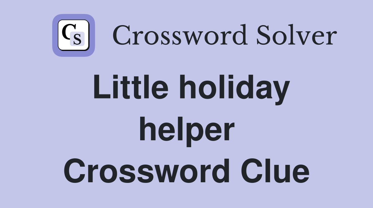 Little holiday helper Crossword Clue