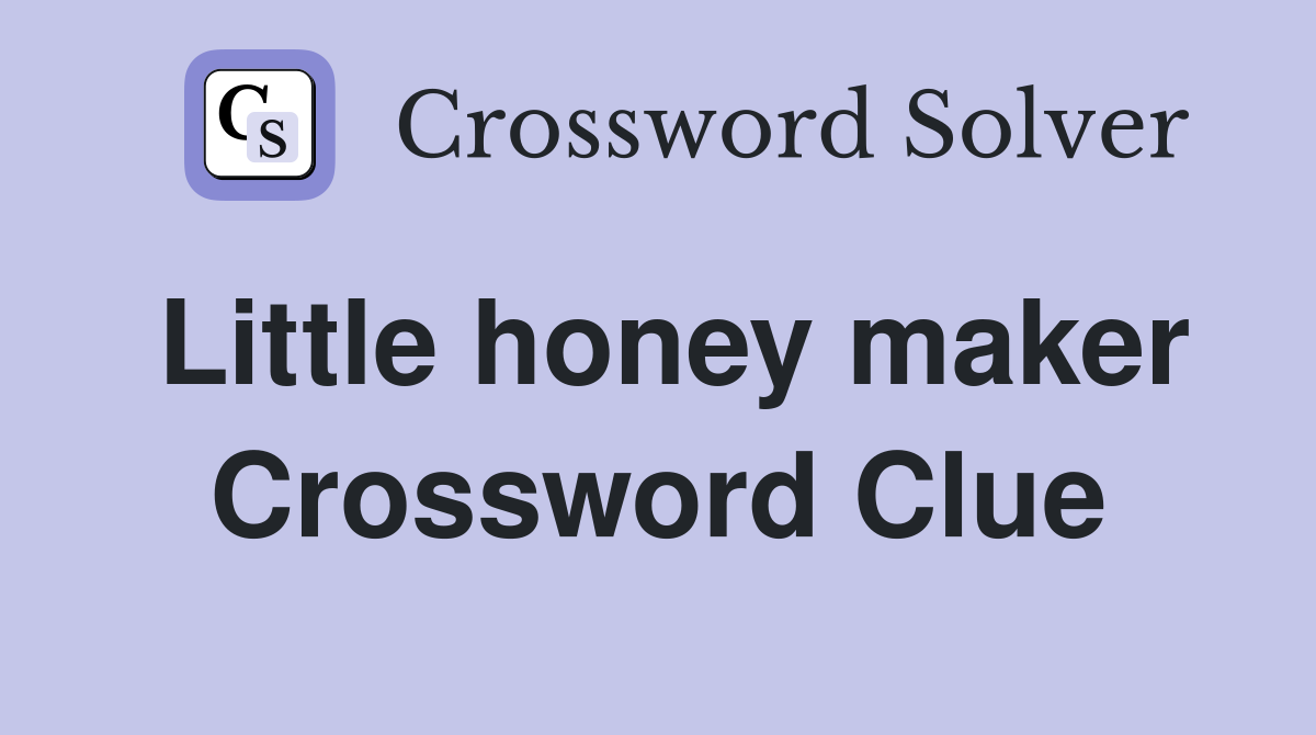 Little honey maker Crossword Clue