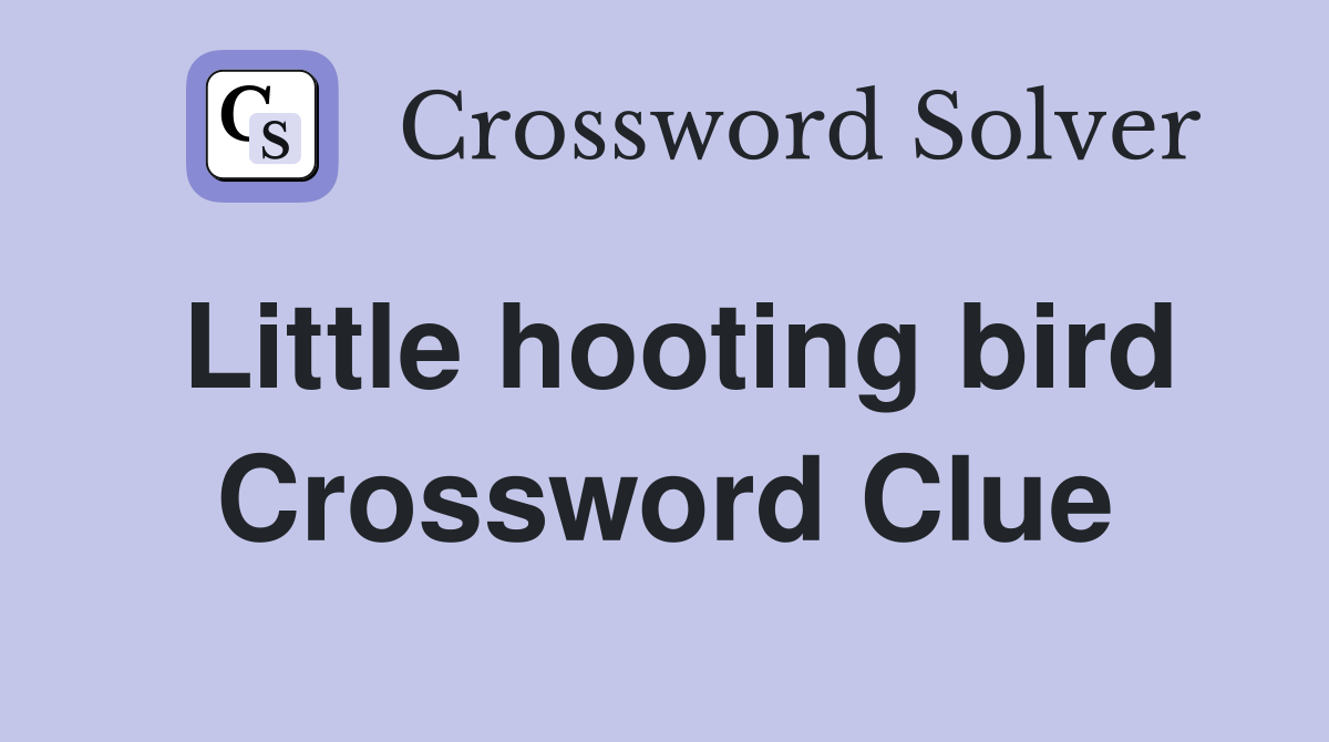 Little hooting bird Crossword Clue