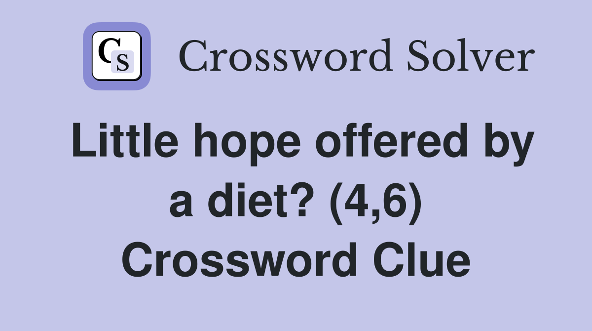 Little hope offered by a diet? (4,6) Crossword Clue