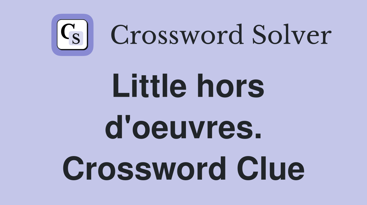 Little hors d'oeuvres. Crossword Clue