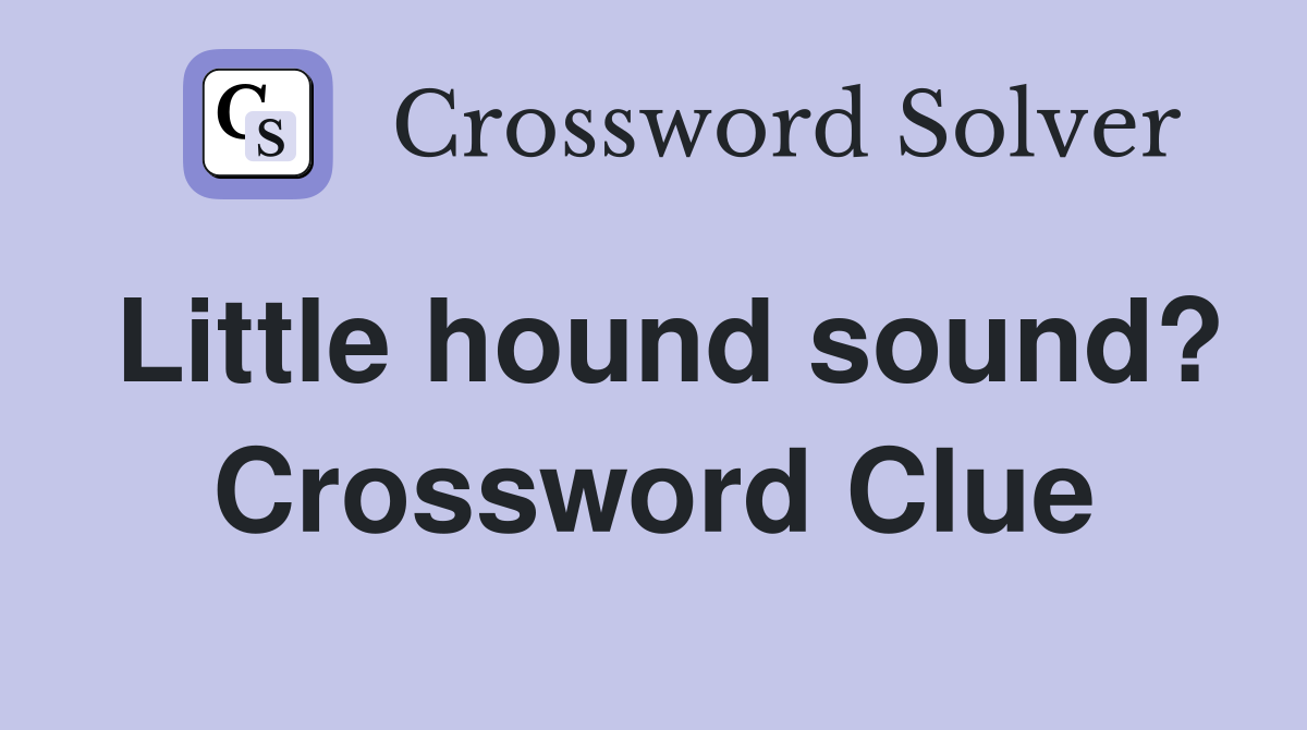 Little hound sound? Crossword Clue