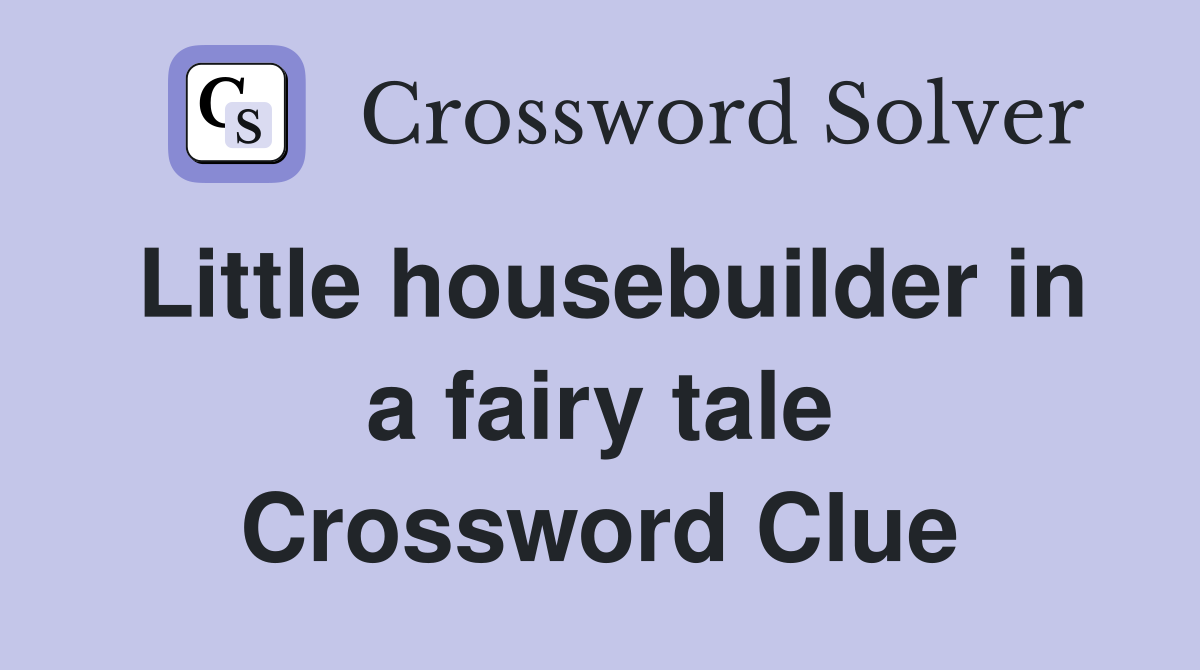 Little housebuilder in a fairy tale Crossword Clue