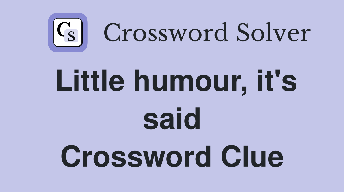Little humour, it's said Crossword Clue