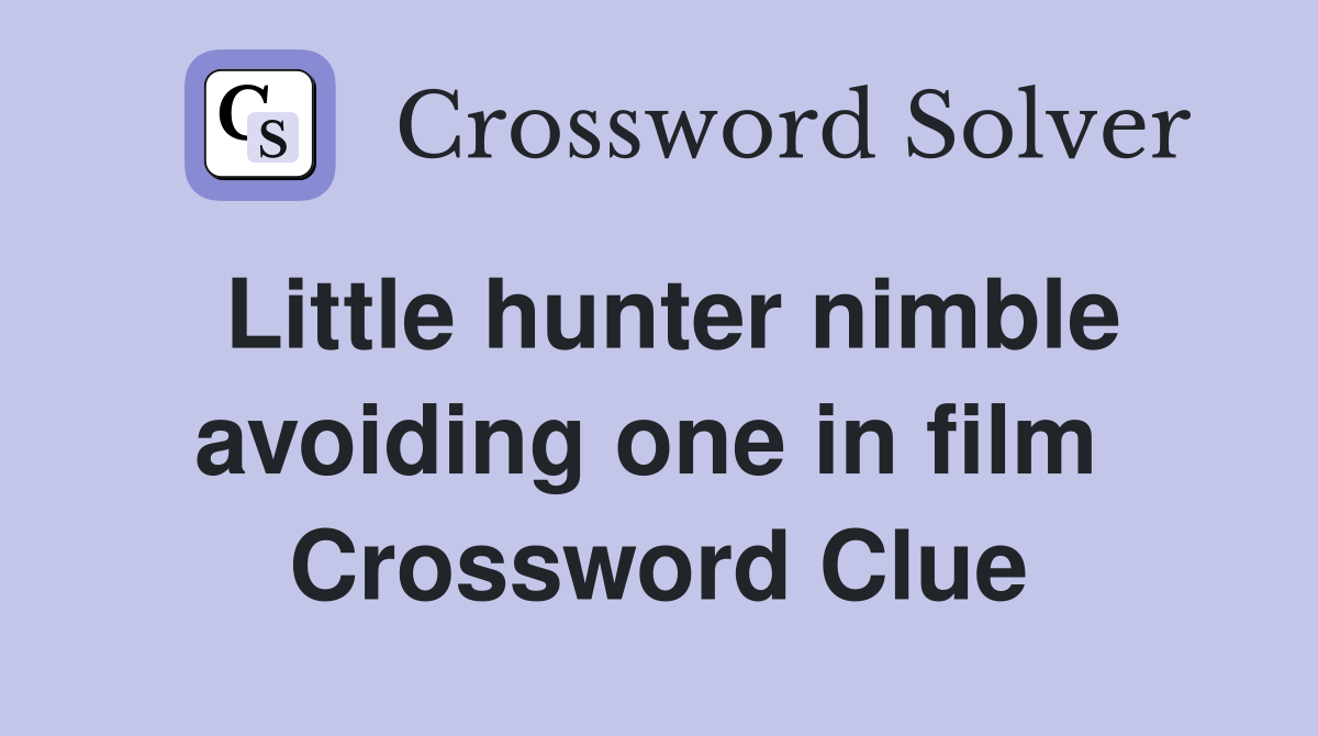 Little hunter nimble avoiding one in film  Crossword Clue