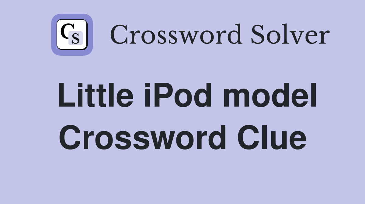 Little iPod model Crossword Clue
