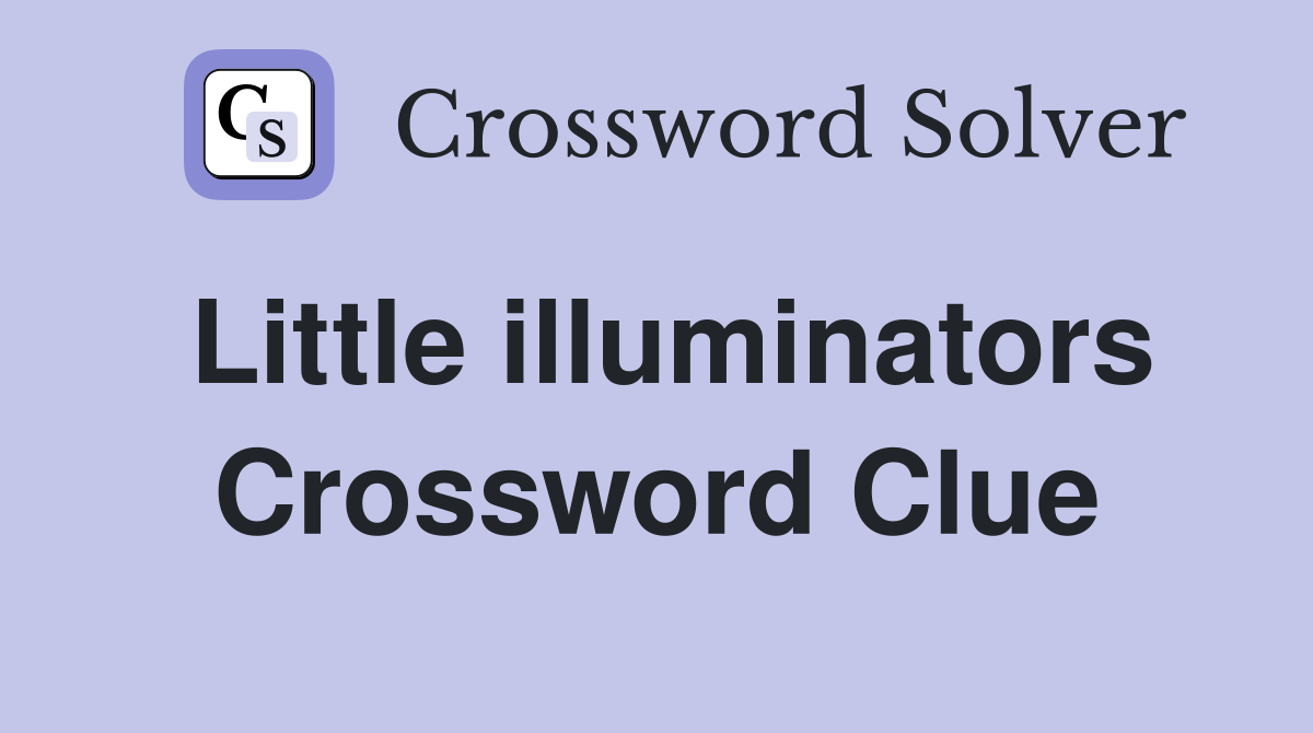 Little illuminators Crossword Clue