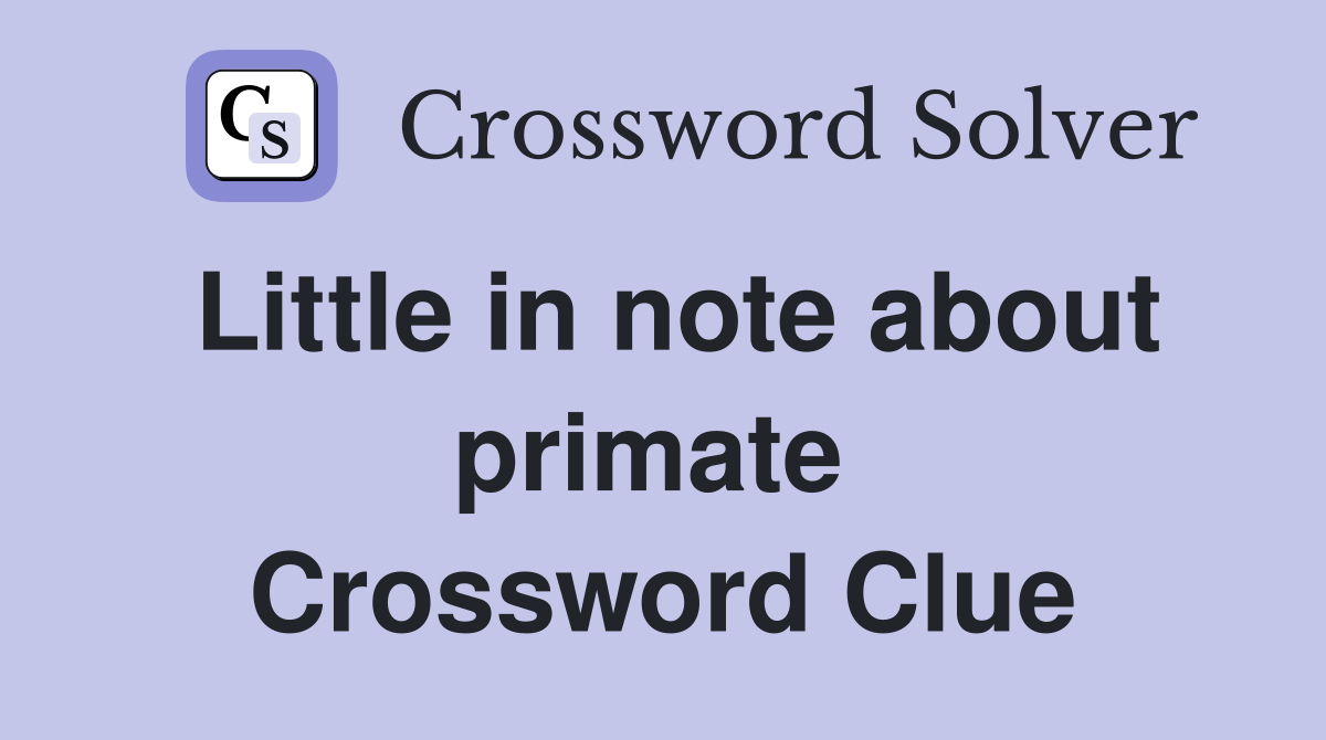 Little in note about primate  Crossword Clue