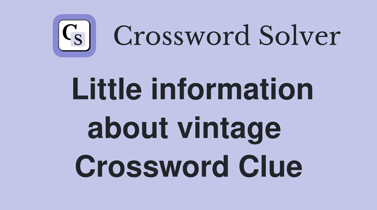 Little information about vintage  Crossword Clue