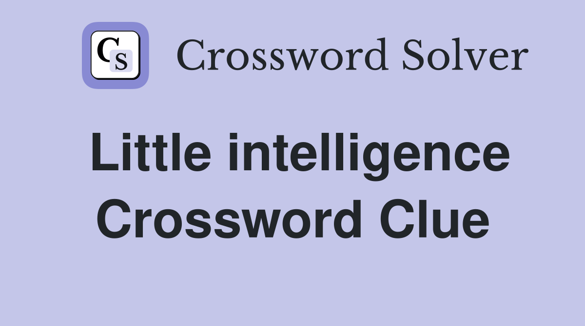 Little intelligence Crossword Clue