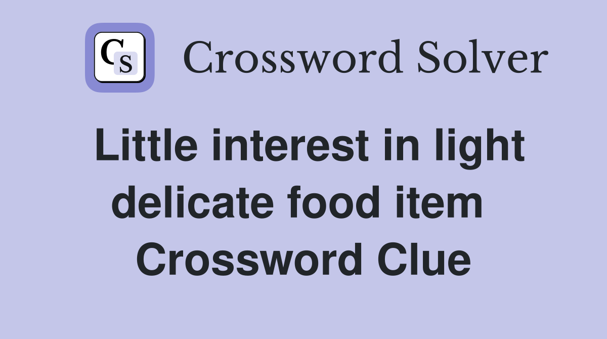 Little interest in light delicate food item  Crossword Clue