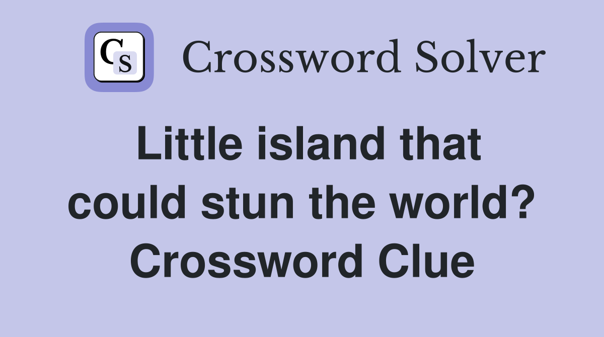 Little island that could stun the world? Crossword Clue