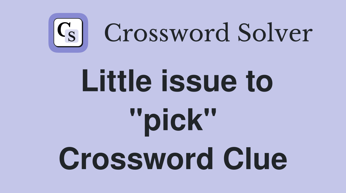 Little issue to "pick" Crossword Clue