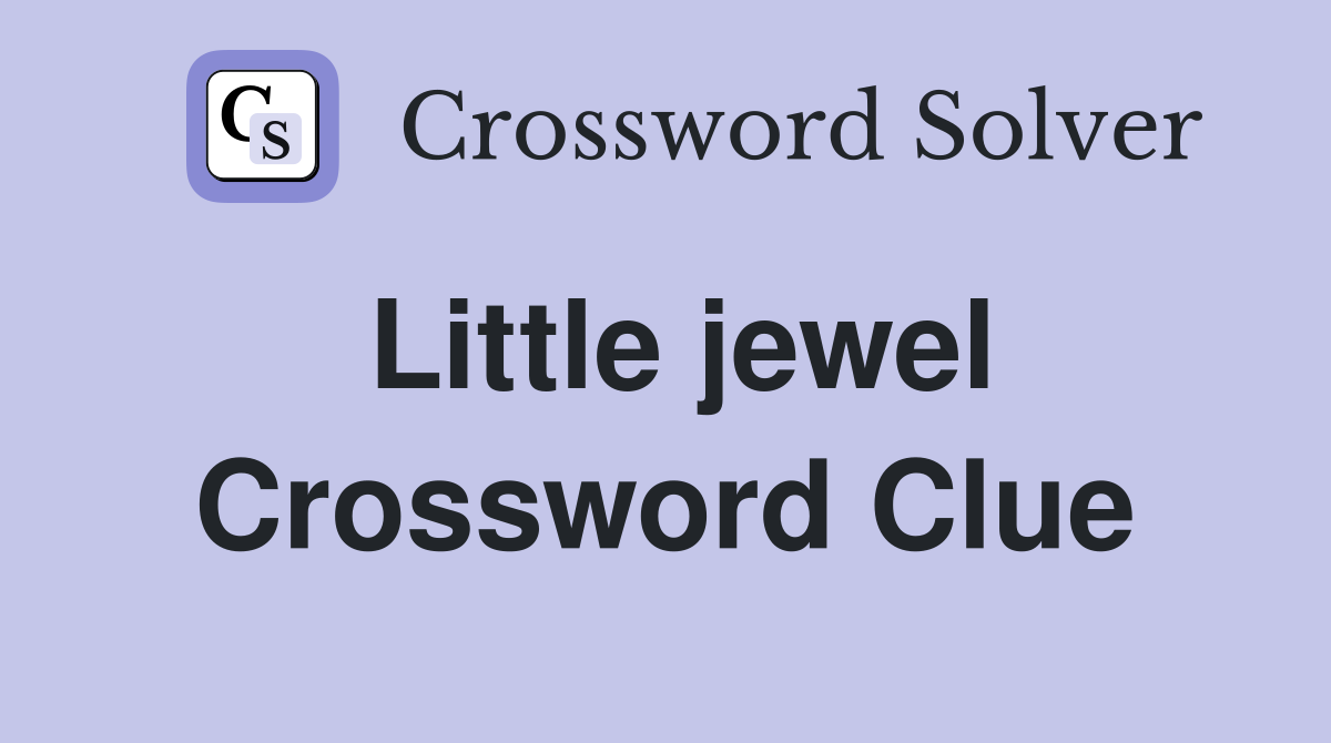 Little jewel Crossword Clue