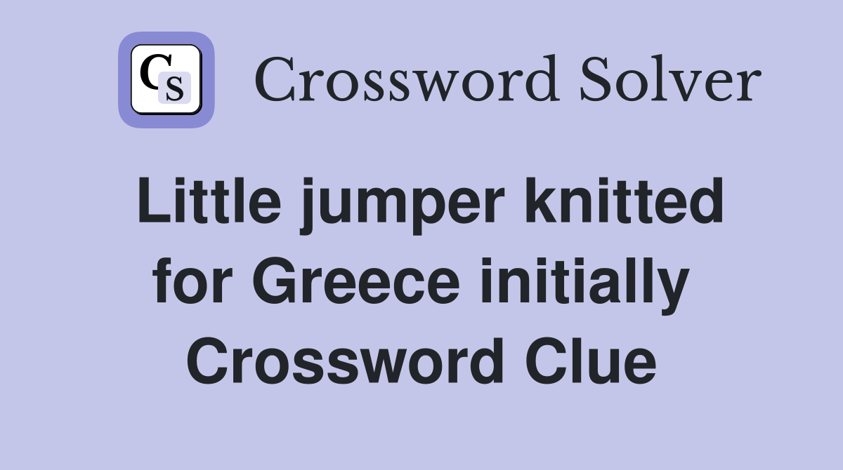 Little jumper knitted for Greece initially Crossword Clue