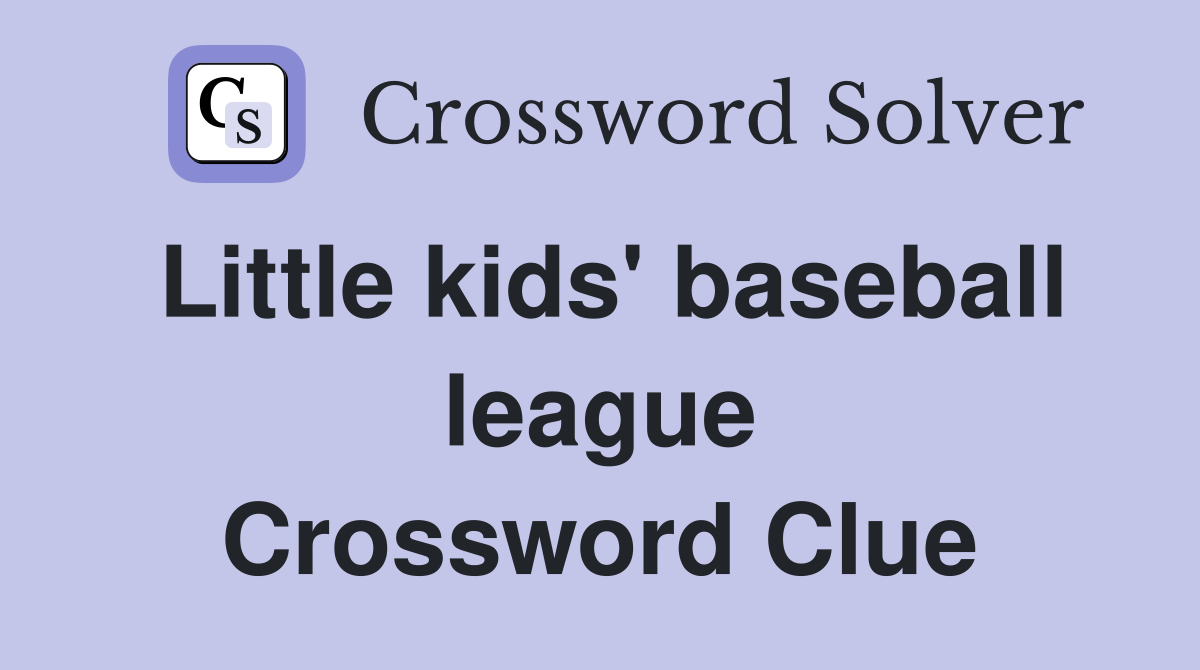 Little kids' baseball league Crossword Clue