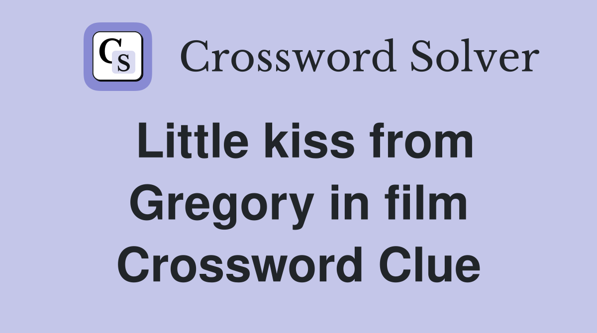 Little kiss from Gregory in film Crossword Clue