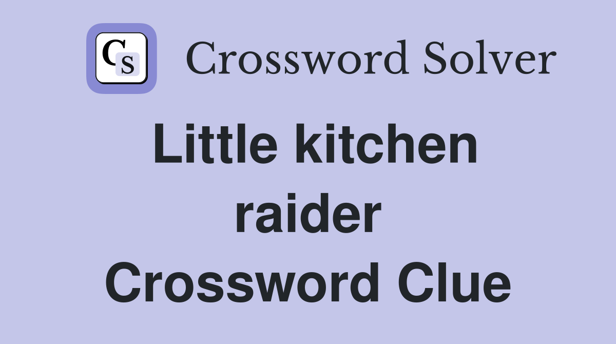 Little kitchen raider Crossword Clue