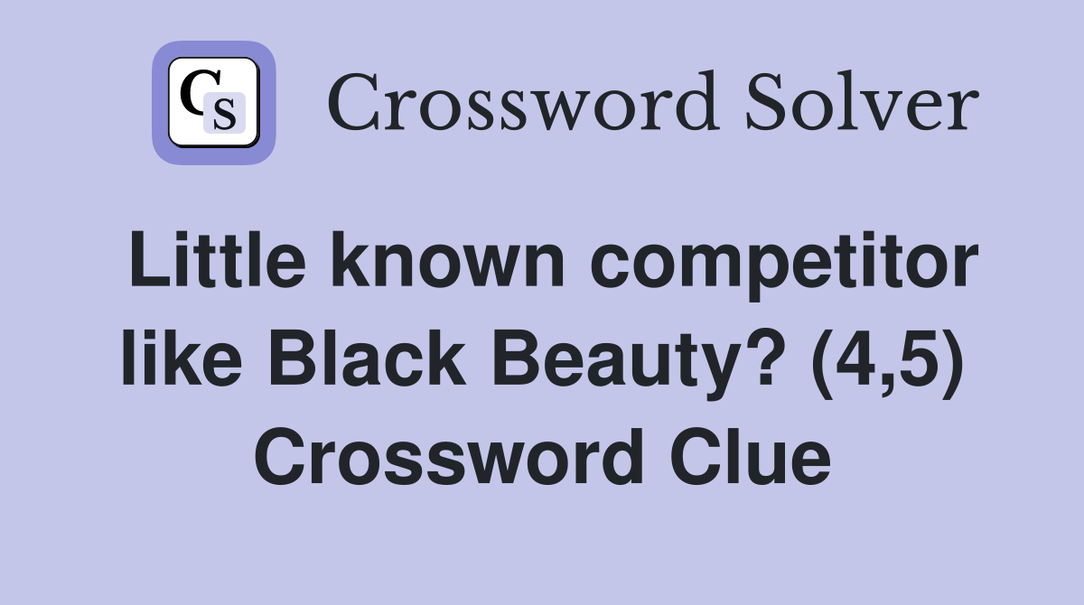 Little known competitor like Black Beauty? (4,5) Crossword Clue