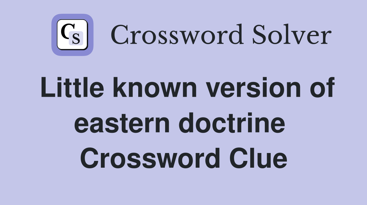 Little known version of eastern doctrine  Crossword Clue