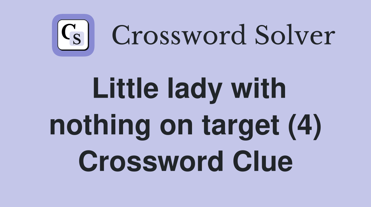 Little lady with nothing on target (4) Crossword Clue