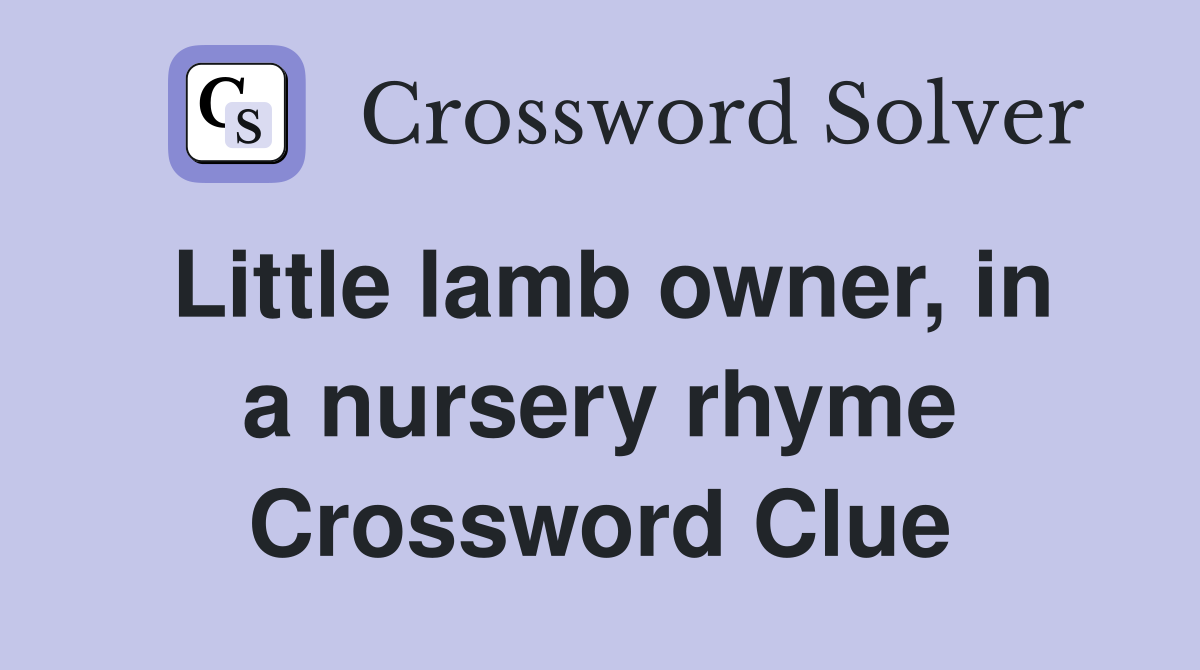 Little lamb owner, in a nursery rhyme Crossword Clue