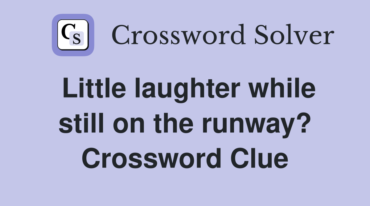 Little laughter while still on the runway? Crossword Clue