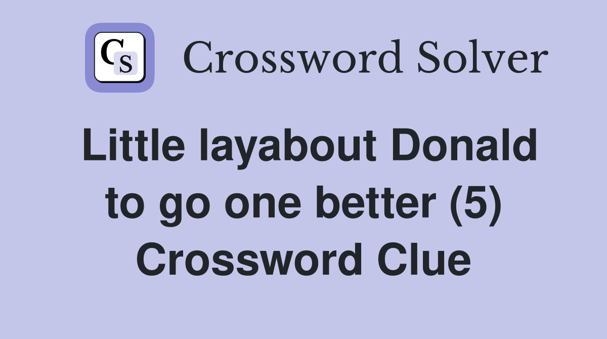 Little layabout Donald to go one better (5) Crossword Clue