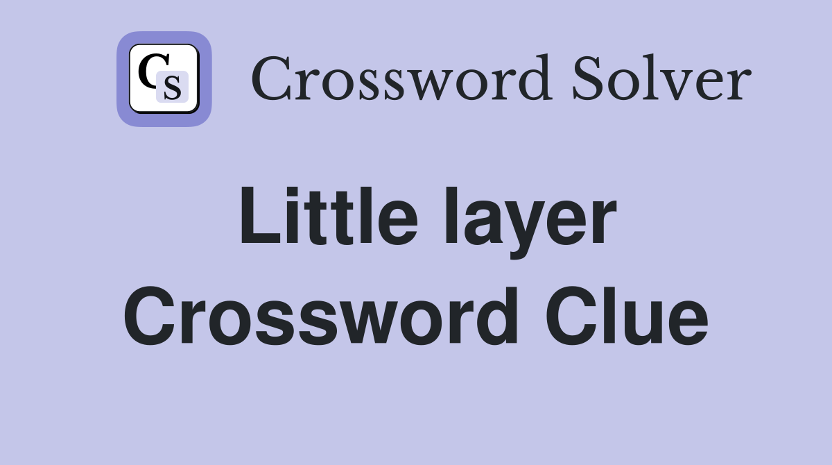 Little layer Crossword Clue