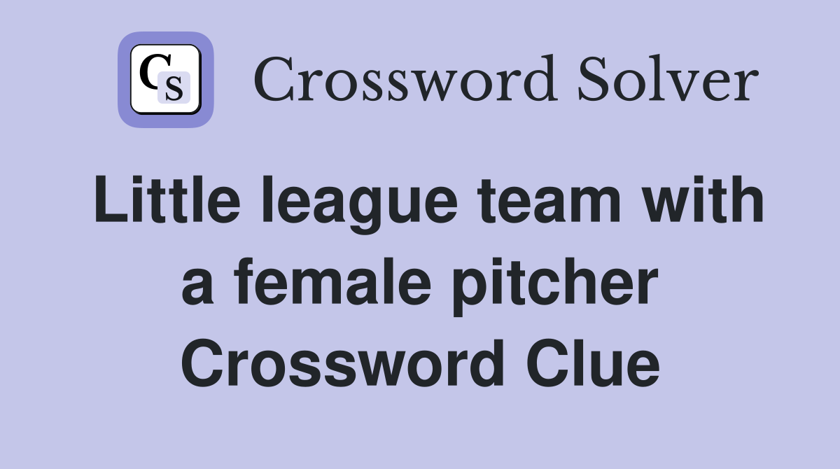 Little league team with a female pitcher Crossword Clue