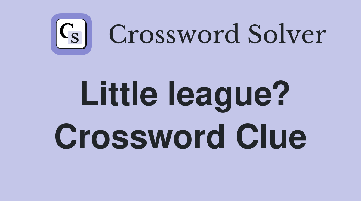 Little league? Crossword Clue