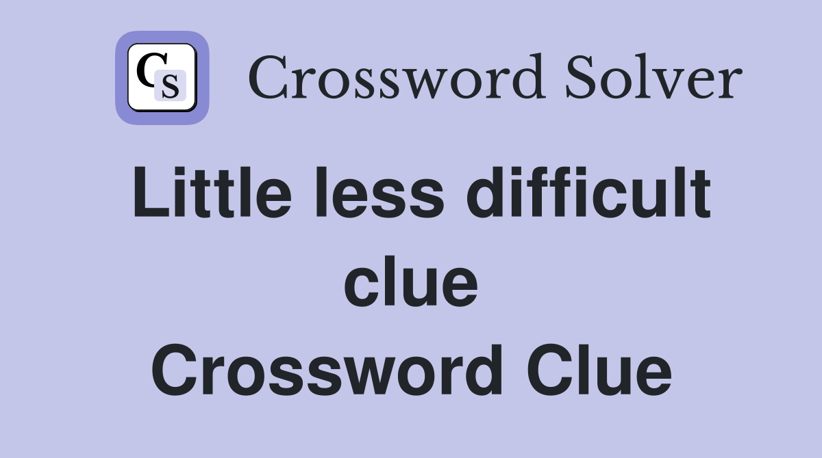 Little less difficult clue Crossword Clue