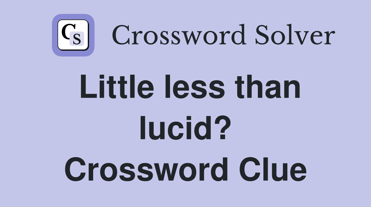 Little less than lucid? Crossword Clue
