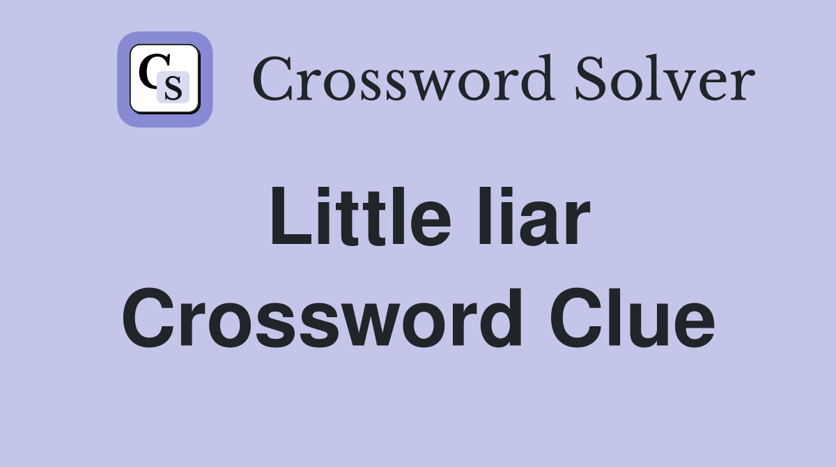 Little liar Crossword Clue