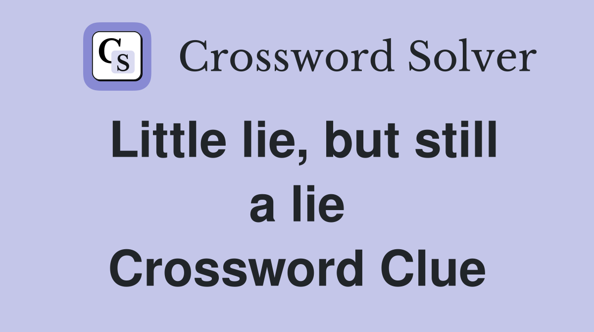 Little lie, but still a lie Crossword Clue