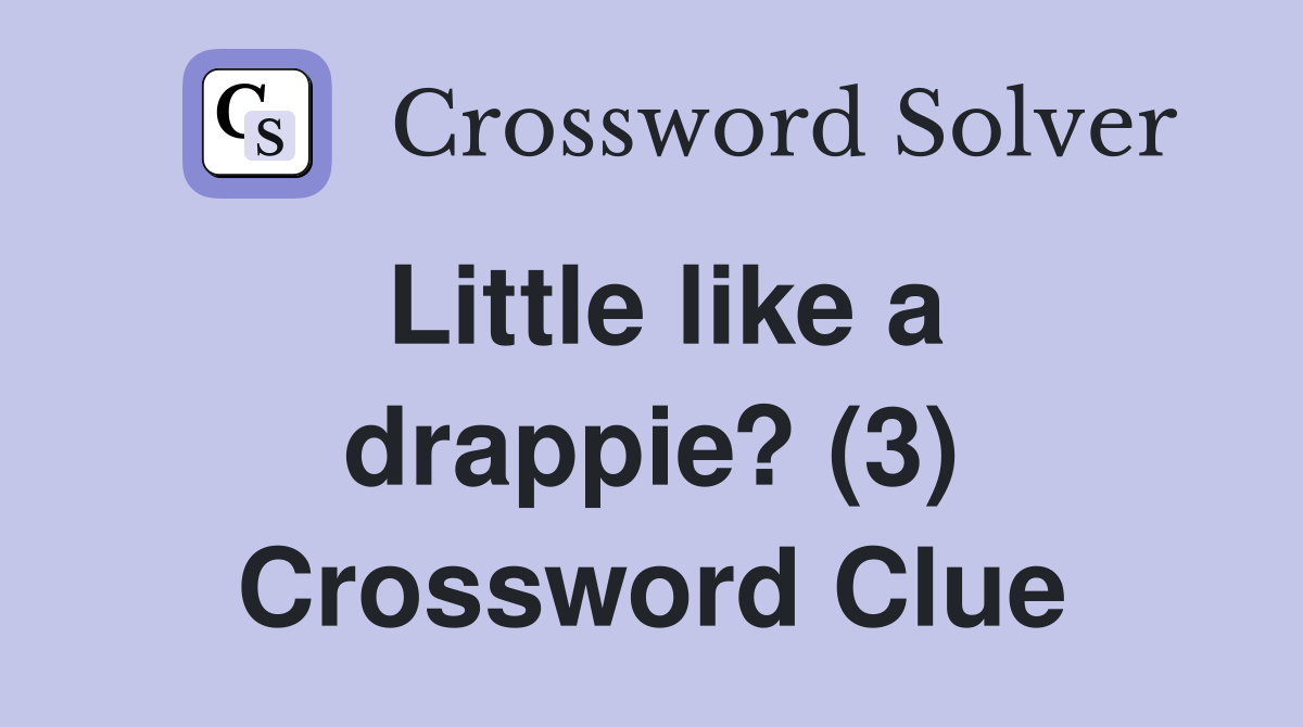 Little like a drappie? (3) Crossword Clue