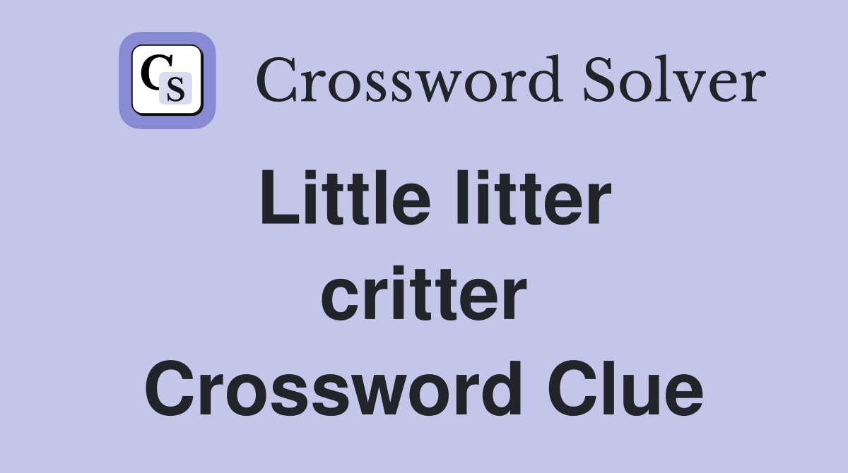 Little litter critter Crossword Clue