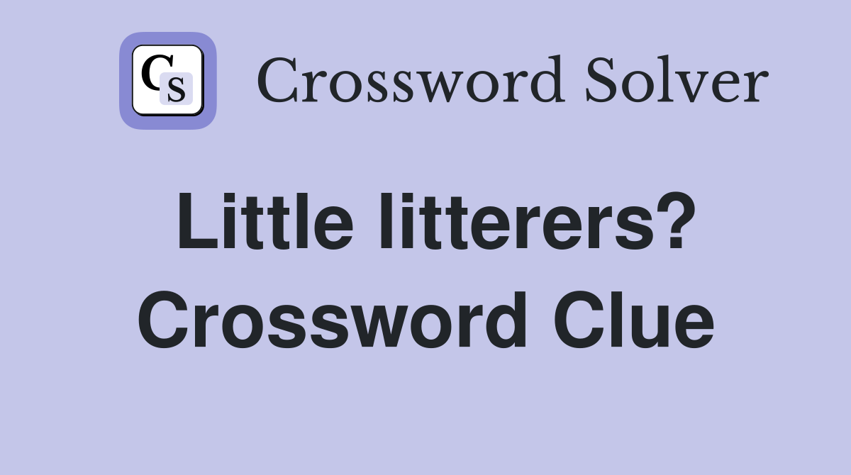 Little litterers? Crossword Clue