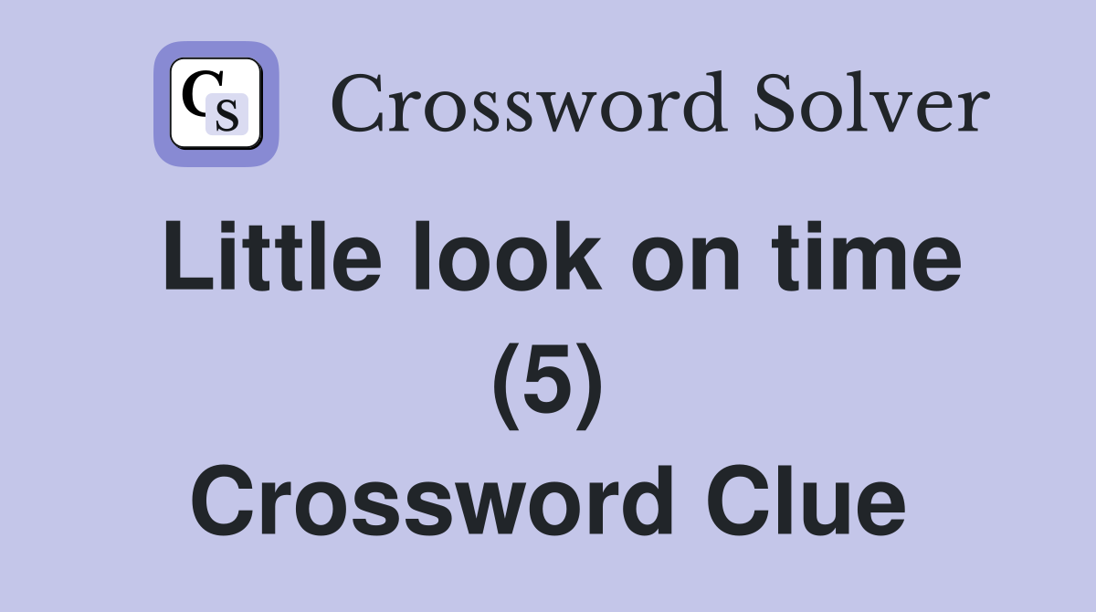 Little look on time (5) Crossword Clue