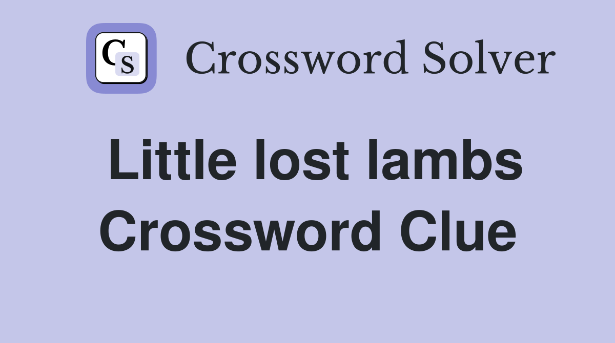 Little lost lambs Crossword Clue