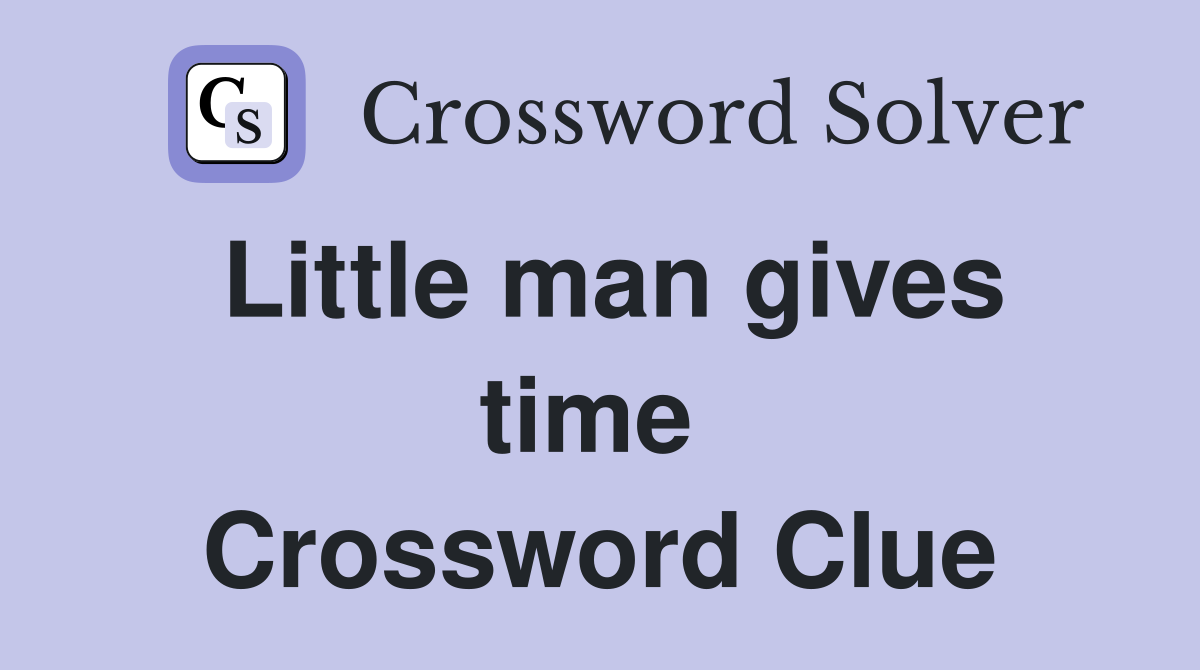 Little man gives time  Crossword Clue