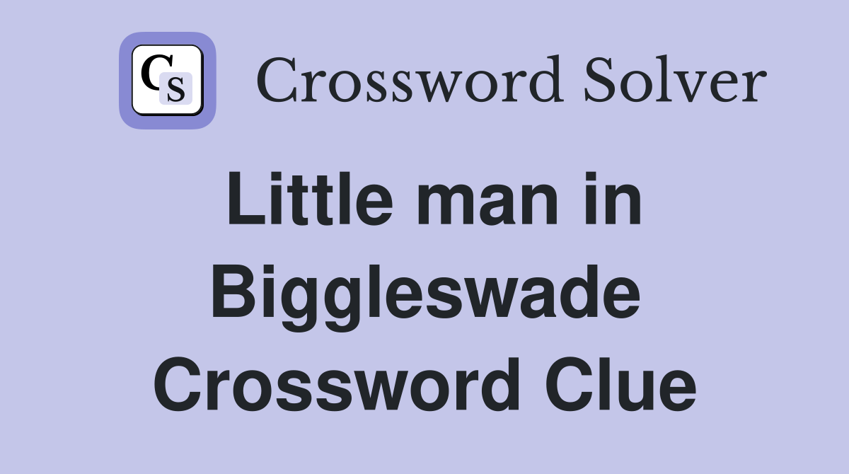 Little man in Biggleswade Crossword Clue
