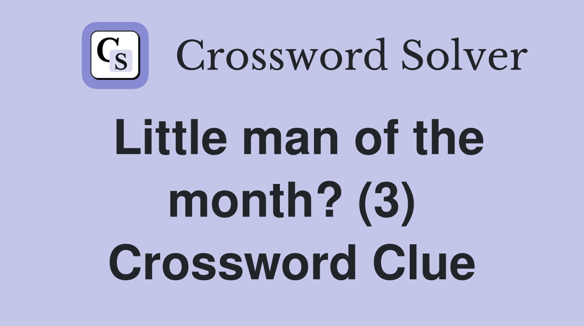 Little man of the month? (3) Crossword Clue