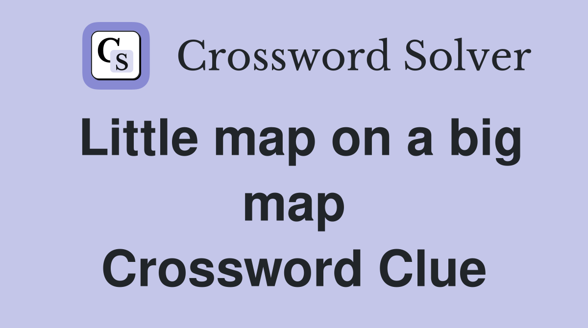 Little map on a big map Crossword Clue